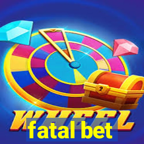 fatal bet